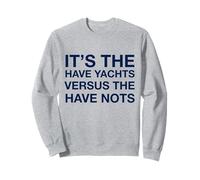 'It's The Have Yachts Versus The Have Nots' Sweatshirt