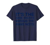 'It's The Have Yachts Versus The Have Nots' T-Shirt