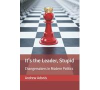 It's the Leader, Stupid: Changemakers in Modern Politics