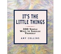 It's the Little Things...: 300 Simple Ways to Indulge Yourself