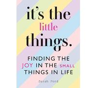 It's the Little Things: Finding the Joy in the Small Things in Life