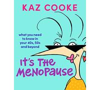 It's The Menopause: What you need to know in your 40s, 50s and beyond