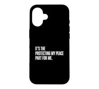 It's The Protecting My Peace Part For Me Case for iPhone 16