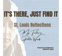 IT'S THERE, JUST FIND IT: St. Louis Reflections, My FATHER'S POETIC JOURNEY