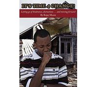 It's time 4 CHANGE!: Letting go of hindrances, distractions . . . and moving forward