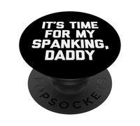 It's Time For My Spanking, Daddy - Funny Saying Sarcastic PopSockets Adhesive PopGrip