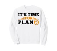 It's Time for Plan B Crypto Cryptocurrency BTC Bitcoin Sweatshirt