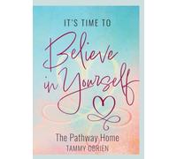 Its Time to Believe in Yourself: The Pathway Home