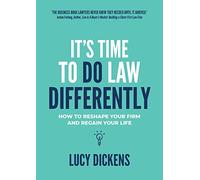 It's Time To Do Law Differently: How to reshape your firm and regain your life