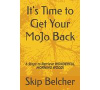 It's Time to Get Your MoJo Back: 6 Steps to Retrieve WONDERFUL MORNING WOOD!