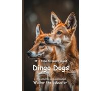 It's Time to Learn about Dingo Dogs (Walter the Educator's Collectible Early Learning Book)
