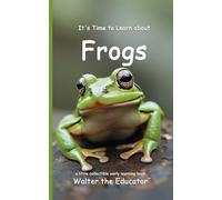 It's Time to Learn about Frogs (Walter the Educator's Collectible Early Learning Book)
