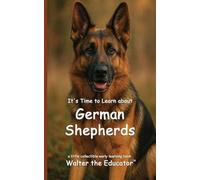 It's Time to Learn about German Shepherds (Walter the Educator's Collectible Early Learning Book)