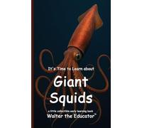 It's Time to Learn about Giant Squids (Walter the Educator's Collectible Early Learning Book)