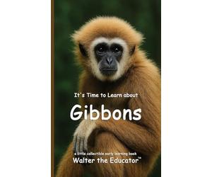 It's Time to Learn about Gibbons (Walter the Educator's Collectible Early Learning Book)