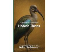 It's Time to Learn about Hadada Ibises (Walter the Educator's Collectible Early Learning Book)