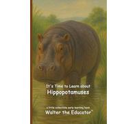 It's Time to Learn about Hippopotamuses (Walter the Educator's Collectible Early Learning Book)