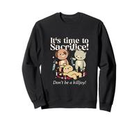 It's Time To Sacrifice Don't Be A Killjoy Funny Statement Sweatshirt