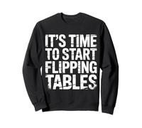 It's Time To Start Flipping Tables - Sweatshirt