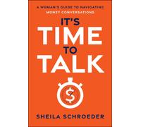 It's Time to Talk : A Woman's Guide to Navigating Money Conversations