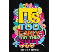 It's Too Early for This Shit (Midnight Edition): Fuck, Work Sucks A Humorous Work Stress Relief Gift for Overworked Adults with Curse Words Over ... (Swear Word Coloring Books for Angry Adults)