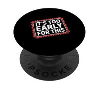 It's Too Early For This Tired Morning Sarcastic Mood - PopSockets Adhesive PopGrip
