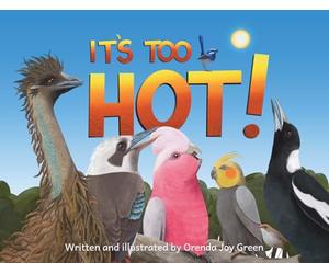 It's Too Hot!: A fun, rhyming, read-aloud picture book for kids 3 to 8 years old about Australia's iconic birds making a fuss on a scorching hot summer day.