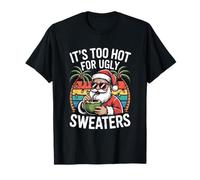 It's Too Hot for Ugly Sweaters T-Shirt