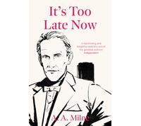 It's Too Late Now: The Autobiography of a Writer