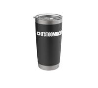 #Its Too Much Stainless Steel Insulated Tumbler