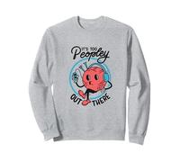 It's too Peopley out there - Funny Introvert Humor Sweatshirt