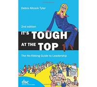 It's Tough at the Top: The No-Fibbing Guide to Leadership