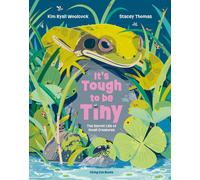 It's Tough to be Tiny: The secret life of small creatures by Kim Ryall Woolcock