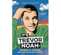 It's Trevor Noah: Born a Crime: Stories from a South African Childhood (Adapted for Young Readers)