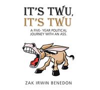 It's Twu, It's Twu: A Five- Year Political Journey with an Ass.