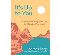 It's Up to You: A Practice to Change Your Life by Changing Your Mind (Finding Inner Peace, Positive Thoughts, Change your Life)