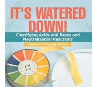 It's Watered Down! Classifying Acids and Bases and Neutralization Reactions | Grade 6-8 Physical Science