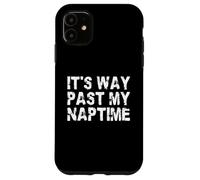 It's Way Past My Naptime - Funny Napping Day Case for iPhone 11