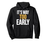 It's Way Too Early Humor Sarcasm Funny Office Pullover Hoodie