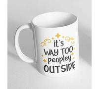 It's Way Too People Outside Printed Novelty Mug Gift Coffee Tea 430 (Mug Only)