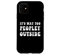 It's Way Too Peopley Outside Funny Introvert Case for iPhone 11