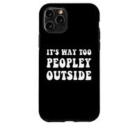 It's Way Too Peopley Outside Funny Introvert Case for iPhone 11 Pro