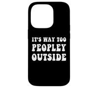 It's Way Too Peopley Outside Funny Introvert Case for iPhone 14 Pro