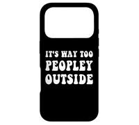 It's Way Too Peopley Outside Funny Introvert Case for iPhone 17 Pro