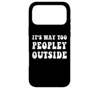 It's Way Too Peopley Outside Funny Introvert Case for iPhone 17 Pro Max