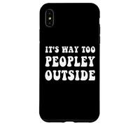 It's Way Too Peopley Outside Funny Introvert Case for iPhone XS Max
