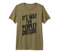 It's Way Too Peopley Outside Introvert Homebody Sarcastic Premium T-Shirt