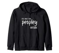 It's Way Too PEOPLY Outside funny introvert Zip Hoodie