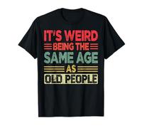 It's Weird Being Old Retirees Gifts Retirement T-Shirt