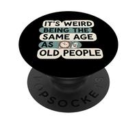 It's Weird Being Same Age As Old People Funny Aging Humor PopSockets Adhesive PopGrip